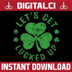 let's get lucked up funny st patricks day irish shamrock png sublimation designs