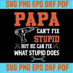 Papa Can't Fix Stupid Svg, Papa Svg, Funny Svg, Sarcastic Svg, Papa Design, Funny Papa Shirt, Papa Shirt, Grandpa Shirt,