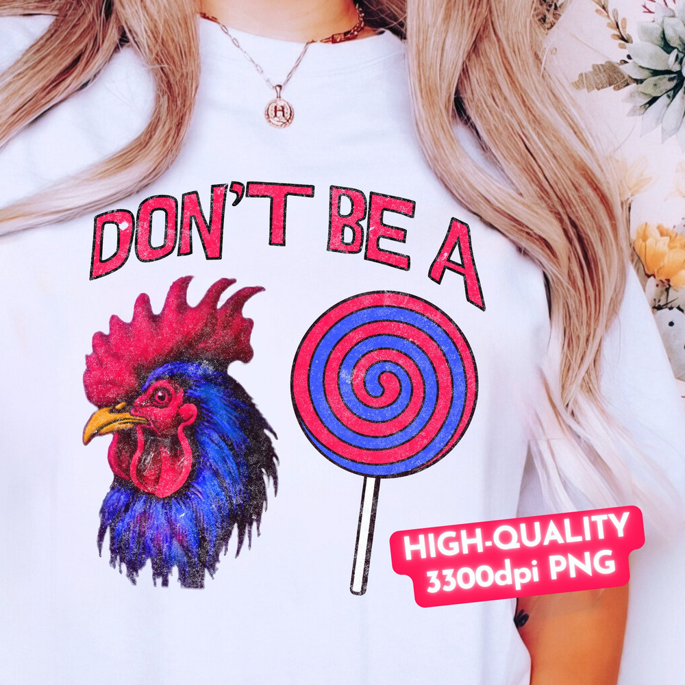 Don't Be A Cock Sucker PNG, Funny Rooster Lollipop Sublimation Design PNG, Digital Download, Sarcastic Sassy Chicken T-shirt Mug PNG Design.jpg