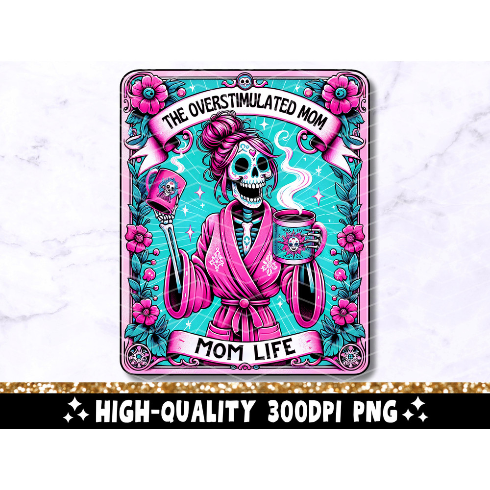 The Overstimulated Mom Funny Tarot Card PNG, Woman Skeleton Sublimation Design, Witchy Trendy Mom Skull Coffee T-Shirt Mug PNG File Download.jpg