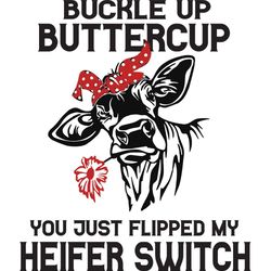 buckle up buttercup you just flipped my heifer switch, trending svg, cow svg, cow gift, cow shirt, buckle up, buttercup