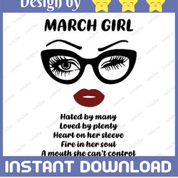 March Girl SVG, Hated by many, Loved by plenty, A mouth can't control, Woman With Glasses Svg Sublimation