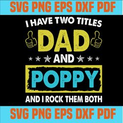 i have two titles dad and poppy and i rock them both ,funny father's day svg ,svg cricut, silhouette svg files, cricut s
