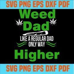 Weed dad like a regular dad only way higher svg,happy father's day,father's day gift,Weed svg, Weed dad svg, Weed print,