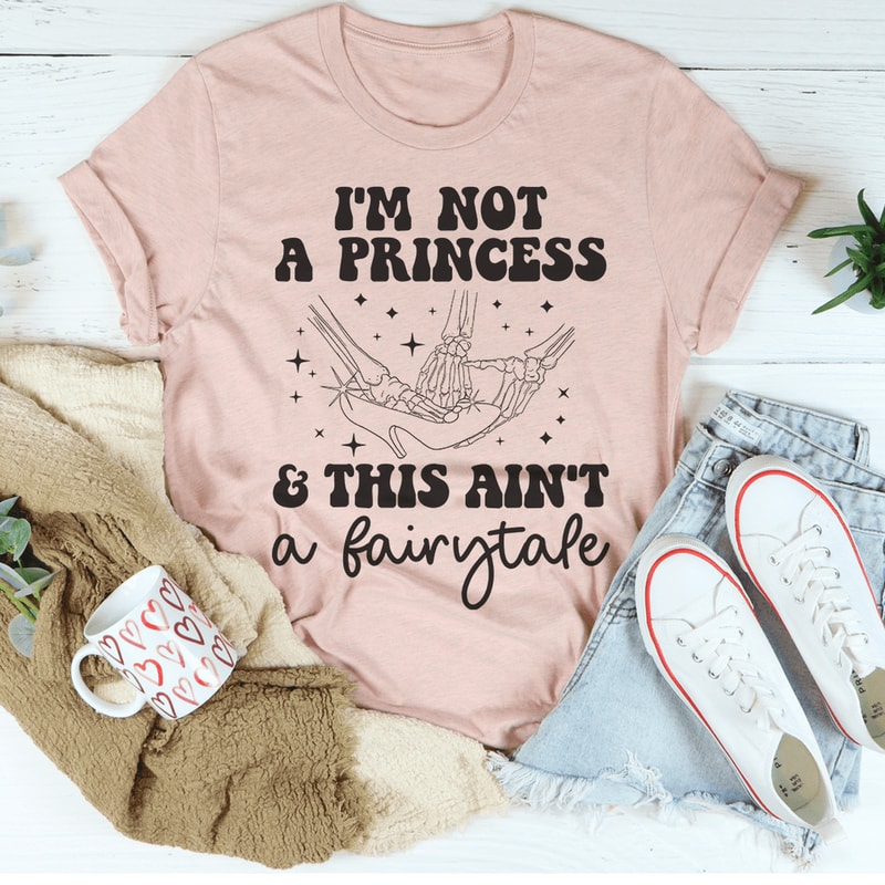 I'm Not A Princess & This Ain't A Fairytale Tee