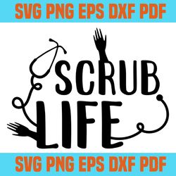 Scrub life svg,svg,saying shirt svg,svg cricut, silhouette svg files, cricut svg, silhouette svg, svg designs, vinyl svg