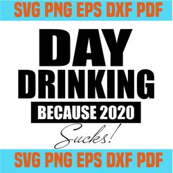 Day drinking because 2020 sucks svg,day drinking svg,drinking because svg,drinking svg,because 2020 sucks svg,drinking s
