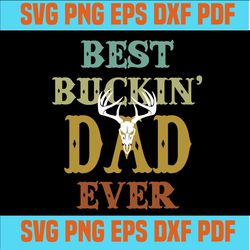 Best Buckin Dad Ever SVG Cut File, Father's day svg,svg cricut, silhouette svg files, cricut svg, silhouette svg, svg de