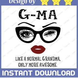 g-ma like a normal grandma, only more awesome svg, face glasses svg, funny quote svg, svg for cricut silhouette
