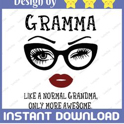 gramma like a normal grandma, only more awesome svg, face glasses svg, funny quote svg, svg for cricut silhouette