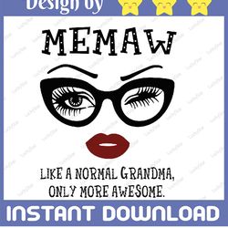 Memaw like a normal grandma, only more awesome svg, face glasses svg, funny quote svg, svg for Cricut Silhouette