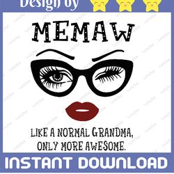 memaw like a normal grandma, only more awesome svg, face glasses svg, funny quote svg, svg for cricut silhouette