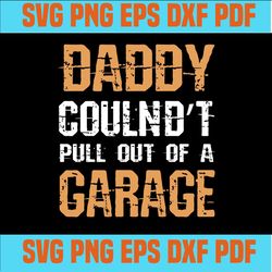 Daddy coulnd't pull out of a garage svg,svg,svg cricut, silhouette svg files, cricut svg, silhouette svg, svg designs, v
