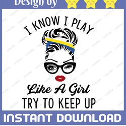 i know i play like a girl so try to keep up only more awesome svg, face glasses svg, funny quote svg, svg for cricut