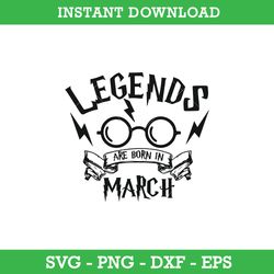 Legends Are Born In March SVG, Harry Potter SVG, PNG DXF EPS, Instant Download