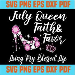 July queen faith and favor svg, child of god, faith hope love svg, faith svg, born in July girl,svg cricut, silhouette s
