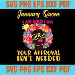 January queen I am who I am your approval isn't needed svg, born in January svg, January queen svg, January black queen