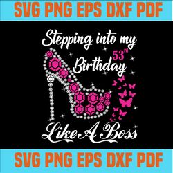 stepping into my 53th birthday,53th birthday svg,53 years old,birthday queen, 53th birthday party, birthday anniversary,