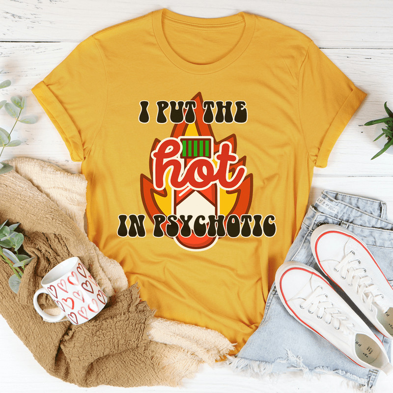 I Put The Hot In Psychotic Tee