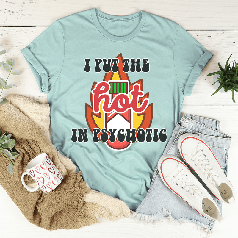 I Put The Hot In Psychotic Tee