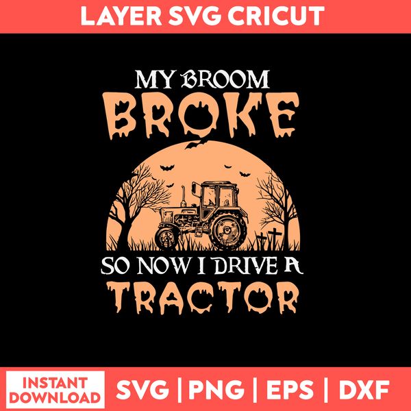 My Broom Broke So Now Drive A Tractor Svg, Png Dxf Eps File.jpg