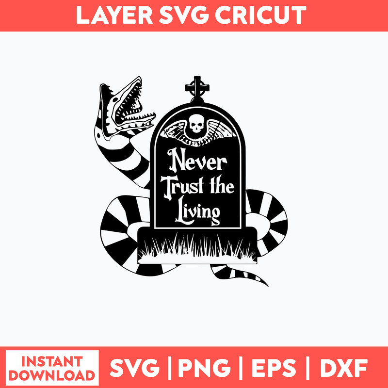 Never Trust the Living Beetlejuice Svg, Png Dxf Eps File.jpg