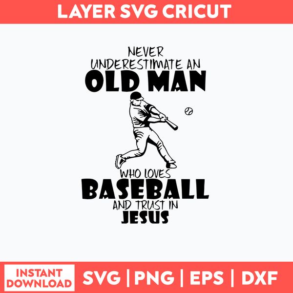 Never Underestimate AN Old Man Who LoveS Baseball And Trust In Juses Svg, Png Dxf Eps File.jpg