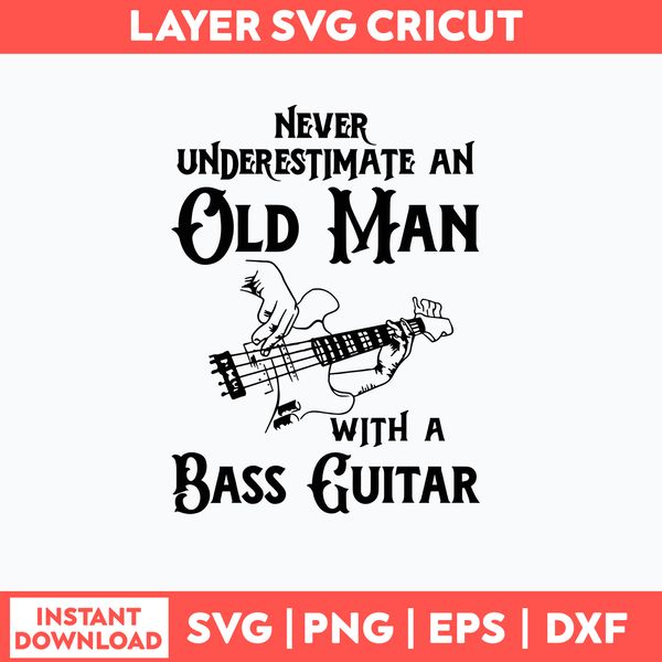 Never Underestimate An Old Man With A Bass Guitar Svg, Png Dxf Eps File.jpg