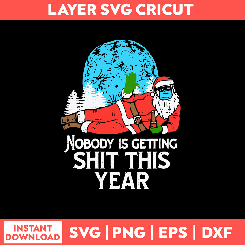 Nobody is Gettingng Shit This Year Svg, Christmas Svg, Png Dxf Eps File.jpg