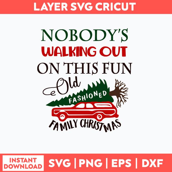 Nobody_s Walking out on This Fun Old Fashioned Family Christmas Svg, Png Dxf Eps File.jpg