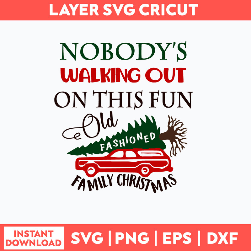 Nobody_s Walking out on This Fun Old Fashioned Family Christmas Svg, Png Dxf Eps File.jpg