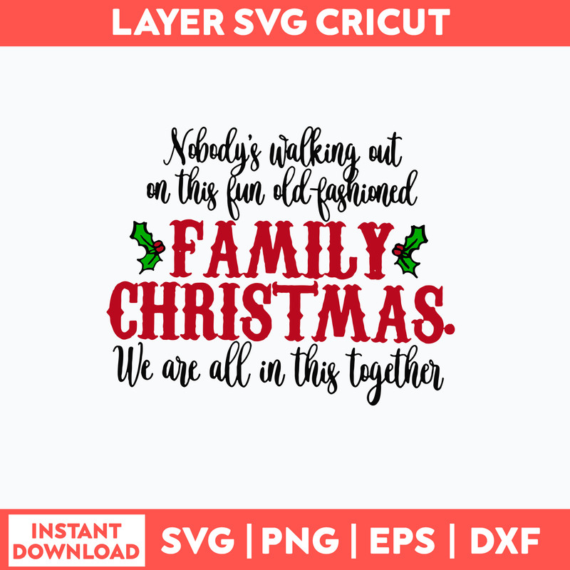 Nobody_s Walking Out On This Fun Old Fashioned Family Christmas We Are All In This Together Svg, Png Dxf Eps File.jpg