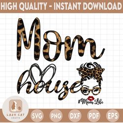 Mom House PNG, Mom Life, Messy Bun Leopard bandana glasses, DtG Printing, Sublimation