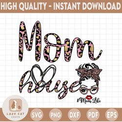 mom house png, mom life, messy bun pink leopard bandana glasses, dtg printing, sublimation