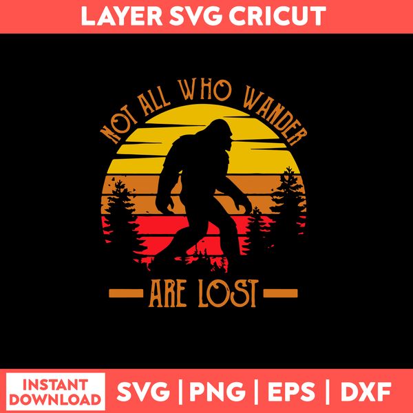 Not All Who Wander Are Lost Svg, Big Foot Svg, Png Dxf Eps File.jpg
