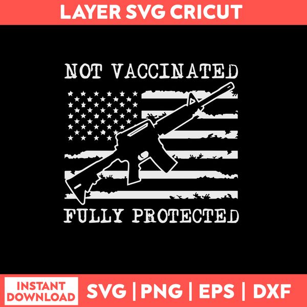 Not Vaccinated Fully Protected Funny Pro Gun Svg Png Eps Dxf File.jpg