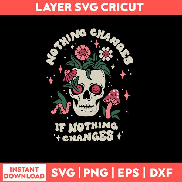 Nothing Changes If Nothing Changes Svg, Flower Skull  Svg, Png Dxf Eps File.jpg