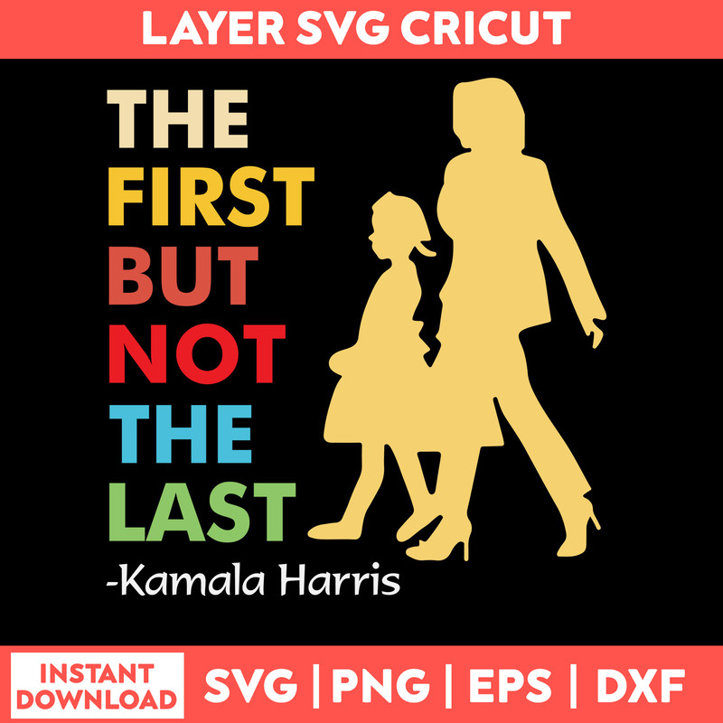 Official Kamala Harris The First But Not The Last 2021 Svg, Png Dxf Eps File.jpg