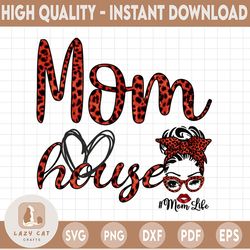 Mom House PNG, Mom Life, Messy Bun Red Leopard bandana glasses, DtG Printing, Sublimation