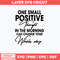 One Small Positive Thought In The Morning Can Change Your Whole Day Svg, Png Dxf Eps File.jpg
