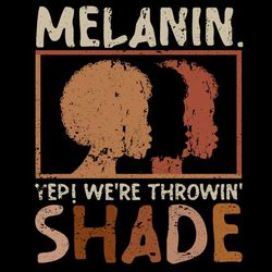 melanin we're throwing shade svg, black history svg, african svg