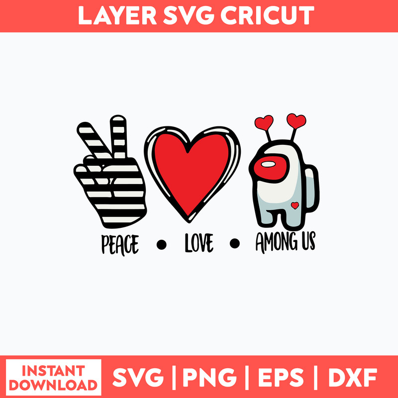 Peace Love Among Us Svg, Among us Svg, Png Dxf Eps File.jpg