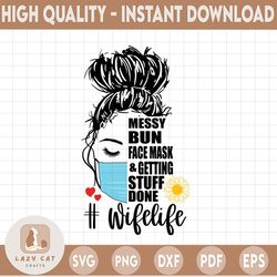 Wife Life Svg Png Bundle, Messy Bun Face Mask And Getting Stuff Done svg, Messy Bun Hair Png, Wife Life Png, PNG Printab