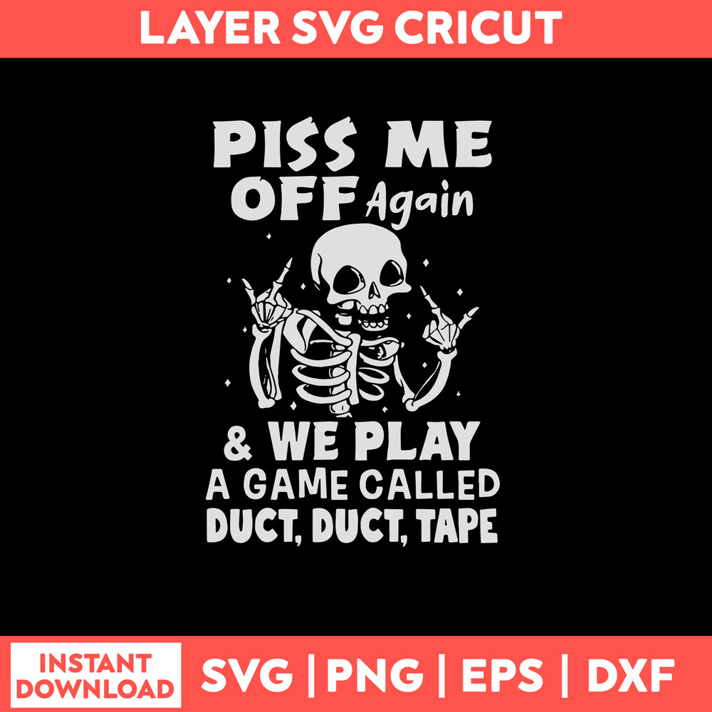 Piss Me Off Again _ We Play A Game Called Duct, Duct, Tape Svg, Dinosaur Svg, Png Dxf Eps File.jpg