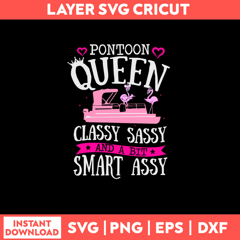 Pontoon Queen Classy Sassy And A Bit Smart Assy Svg, Png Dxf Eps File.jpg