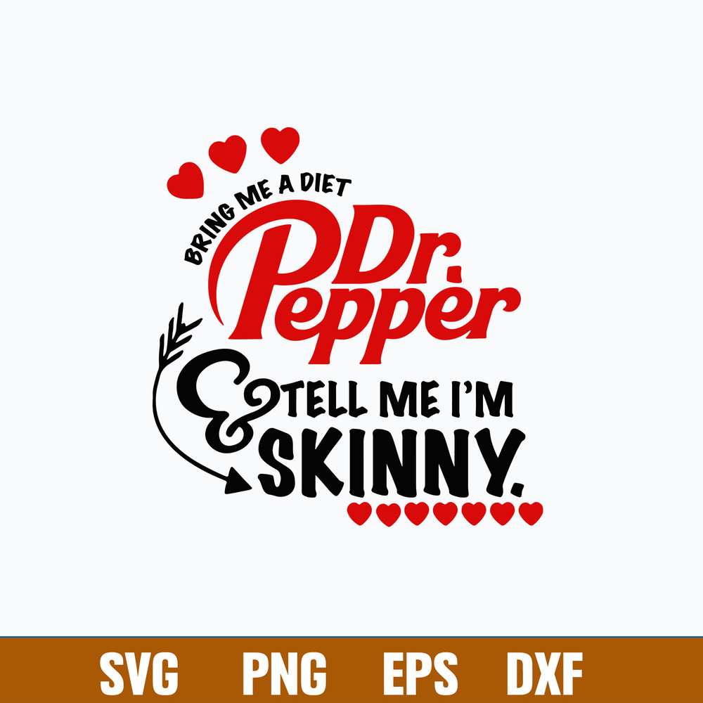 Bring Me A Diet Dr.Pepper Tell Me I_m Skinny Svg, Png Dxf Eps File.jpg