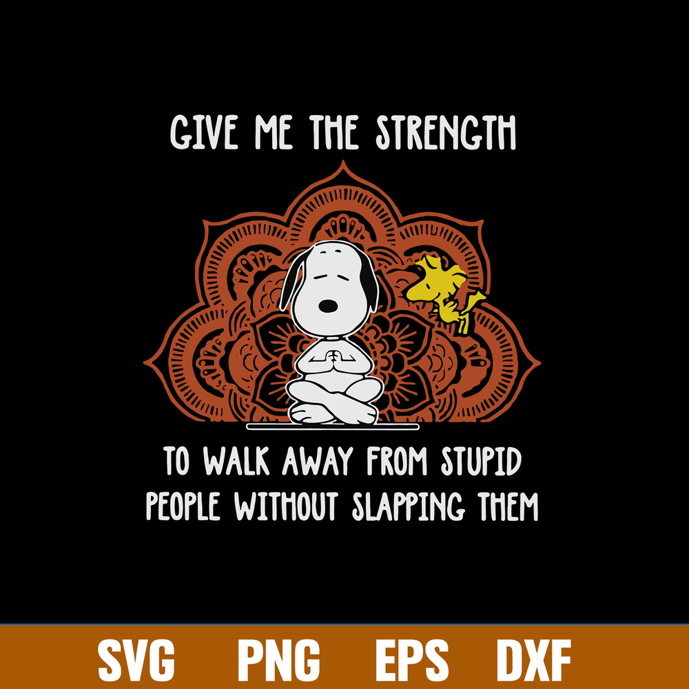Give Me The Strenght To Walk Away From Stupid People Withiut Slapping Them Svg, Snoopy Svg, Png Dxf Eps File.jpg