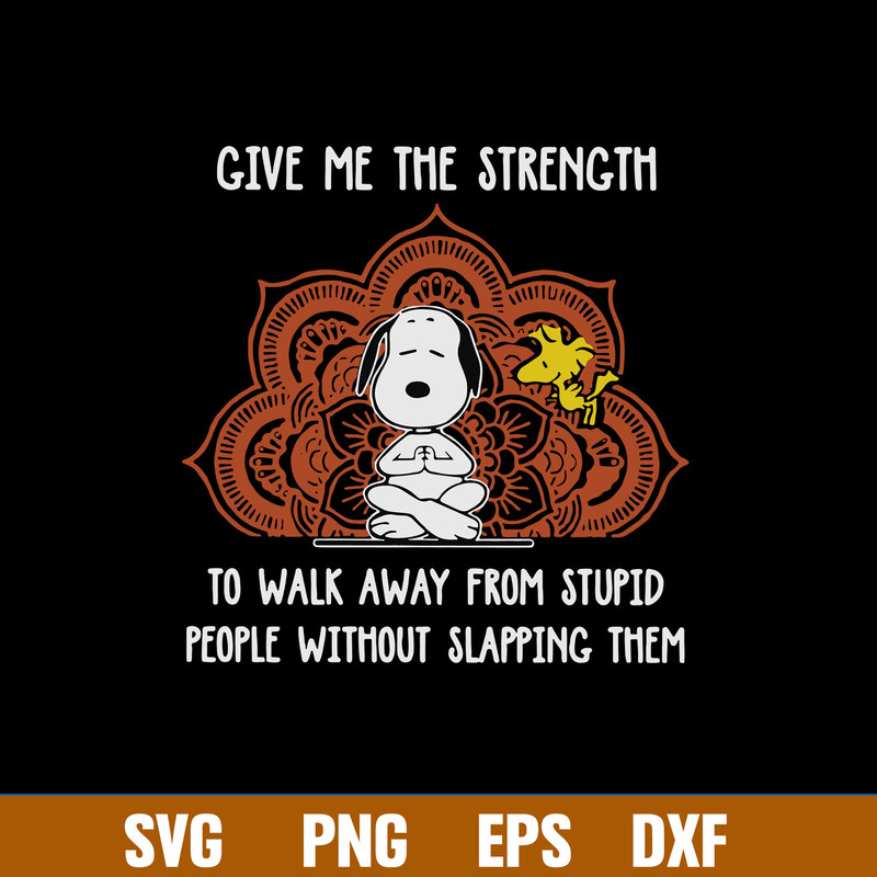 Give Me The Strenght To Walk Away From Stupid People Withiut Slapping Them Svg, Snoopy Svg, Png Dxf Eps File.jpg