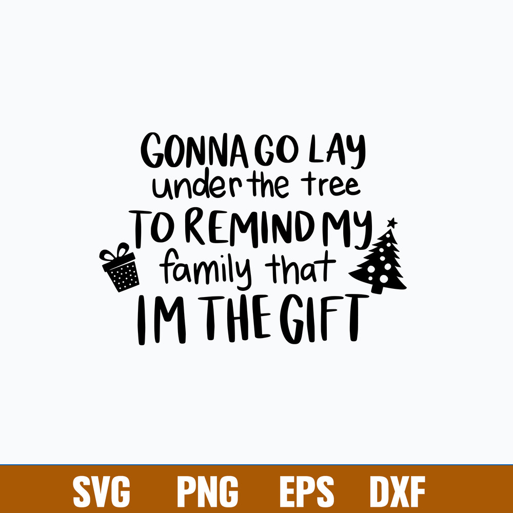 Gonna Lay Under the Tree To Remind My Family That Im The Gift Svg, Png Dxf Eps File.jpg