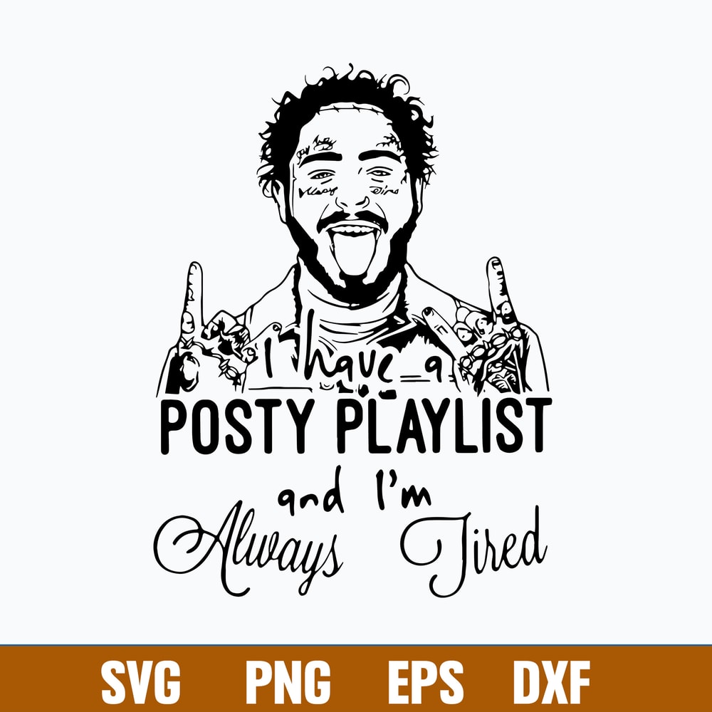 I Have A Posty Playlist And I_m Always Tired Svg Post Malone Svg Png Dxf Eps File.jpg